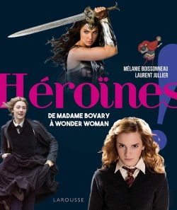 Bertrand.pt - Héroïnes ! ; De Madame Bovary À Wonder Woman