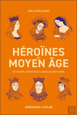 Bertrand.pt - Héroïnes Du Moyen Âge : De Sainte Geneviève À Anne De Bretagne