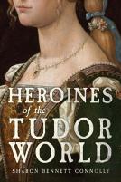 Heroines Of The Tudor World