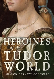 Heroines Of The Tudor World