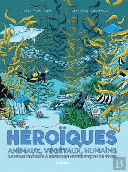 Bertrand.pt - Héroïques : Animaux, Végétaux, Humains Ils Nous Invitent À Repenser Notre Façon De Vivre
