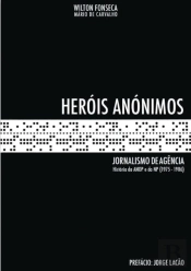 Heróis Anónimos - Jornalismo de Agência - Volume 1