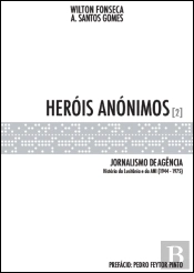 Heróis Anónimos - Jornalismo de Agência - Volume 2