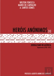 Heróis Anónimos - Jornalismo de Agência - Volume 3