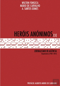 Bertrand.pt - Heróis Anónimos - Jornalismo de Agência - Volume 3