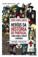 Heróis da História de Portugal Como Nunca Foram Contados