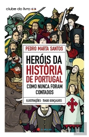 Heróis da História de Portugal Como Nunca Foram Contados