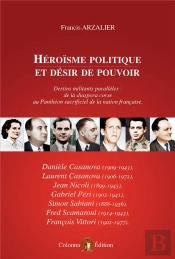 Heroisme Politique Et Desir De Pouvoir: D&C. Casanova, Nicoli, Peri, Sabiani, Scamaroni, Vittori