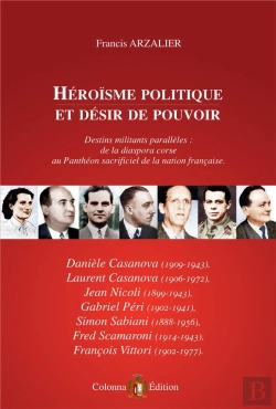 Bertrand.pt - Heroisme Politique Et Desir De Pouvoir: D&C. Casanova, Nicoli, Peri, Sabiani, Scamaroni, Vittori