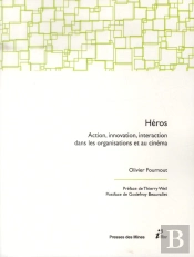 Héros ; Action, Innovation, Interaction Dans Les Organisations Et Au Cinéma
