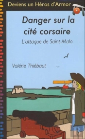 Heros D'Armor - T04 - Danger Sur La Cite Corsaire - L'Attaque De Saint-Malo