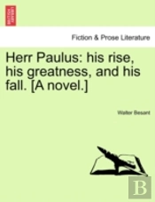 Herr Paulus: His Rise, His Greatness, And His Fall. (A Novel.)