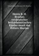 Herrn B. H. Brockes Verdeutscher Bethlehemitischer Kinder-Mord Des Ritters Marino