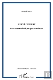 Hervé Guibert ; Vers Une Esthétique Postmoderne