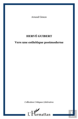 Bertrand.pt - Hervé Guibert ; Vers Une Esthétique Postmoderne