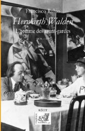 Herwarth Walden : L'Homme Des Avant-Gardes (1878 - 1941)