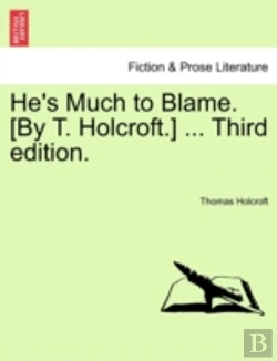 Bertrand.pt - He'S Much To Blame. (By T. Holcroft.) ..
