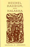 Heschel, Hasidism And Halakha