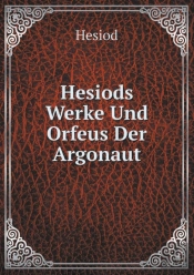 Hesiods Werke Und Orfeus Der Argonaut