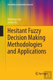 Hesitant Fuzzy Decision Making Methodologies And Applications