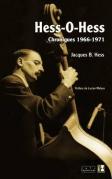 Hess-O-Hess ; Chroniques, 1966-1971