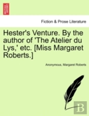 Hester'S Venture. By The Author Of 'The Atelier Du Lys,' Etc. (Miss Margaret Roberts.)