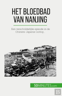 Bertrand.pt - Het Bloedbad Van Nanjing : Een Verschrikkelijke Episode In De Chinees-Japanse Oorlog...