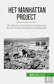 Het Manhattan Project : Het Geheime Amerikaanse Programma Dat De Tweede Wereldoorlog Beëindigde