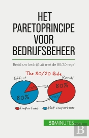 Het Paretoprincipe Voor Bedrijfsbeheer : Breid Uw Bedrijf Uit Met De 80/20 Regel