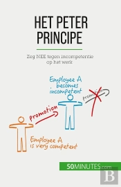 Het Peter Principe : Zeg Nee Tegen Incompetentie Op Het Werk