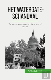 Het Watergate-Schandaal : De Samenzwering Die Nixon Ten Val Bracht