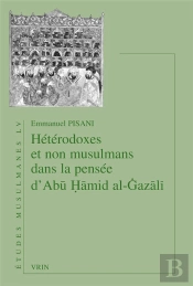 Hétérodoxes Et Non Musulmans Dans La Pensée D'Abu Hamid Al-Gazali