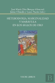 Heterodoxia, Marginalidad Y Maravilla En Los Siglos De Oro