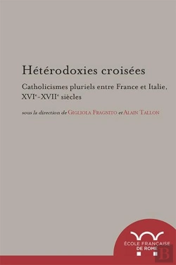 Bertrand.pt - Hétérodoxies Croisées. Catholicismes Pluriels Entre France Et Italie, Xvie-Xvi