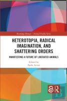 Heterotopia, Radical Imagination, And Shattering Orders