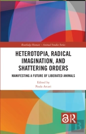 Heterotopia, Radical Imagination, And Shattering Orders