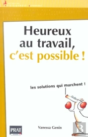 Heureux Au Travail, C'Est Possible ; Les Solutions Qui Marchent