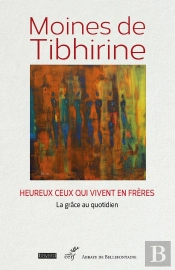 Heureux Ceux Qui Vivent En Frères : La Grâce Au Quotidien