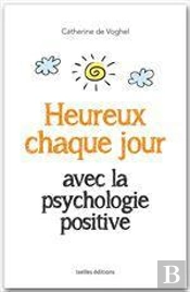 Heureux Chaque Jour Avec La Psychologie Positive