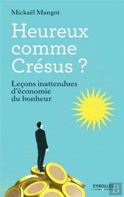 Bertrand.pt - Heureux Comme Crésus ; Leçons Inattendues D'Économie Du Bonheur