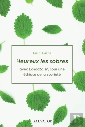 Heureux Les Sobres ; Avec Laudato Si', Pour Une Éthique De La Sobriété