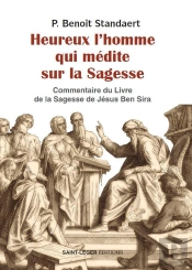Heureux L'Homme Qui Médite Sur La Sagesse : Méditation Sur La Sagesse De Celui Qui S'Adresse À La Foule : Jésus Ben Sira, Ecclesiaste Ou Qohélet