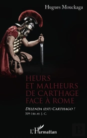 Heurs Et Malheurs De Carthage Face À Rome ; Delenda Est Carthago ! 509-146 Av. J. C.