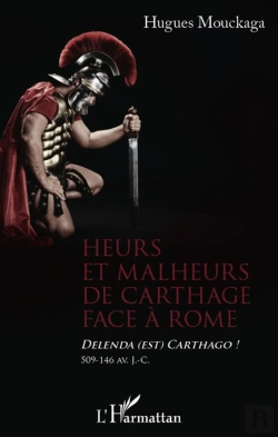 Bertrand.pt - Heurs Et Malheurs De Carthage Face À Rome ; Delenda Est Carthago ! 509-146 Av. J. C.