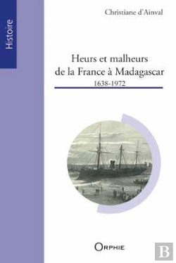 Bertrand.pt - Heurs Et Malheurs De La France À Madagascar ; 1638-1972