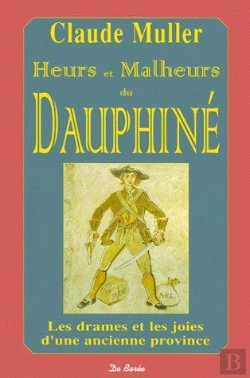 Bertrand.pt - Heurs Et Malheurs Du Dauphiné ; Les Drames Et Les Joies D'Une Ancienne Province