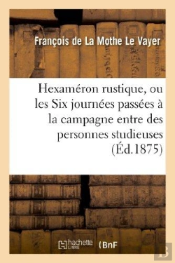 Bertrand.pt - Hexameron Rustique, Ou Les Six Journees Passees A La Campagne Entre Des Personnes Studieuses