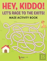 Hey, Kiddo! Let'S Race To The Exits! Maze Activity Book