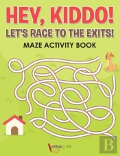 Hey, Kiddo! Let'S Race To The Exits! Maze Activity Book
