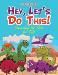 Hey, Let'S Do This! Connecting The Dots For Kids